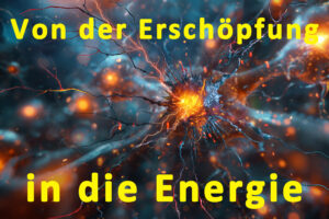 Von der Erschöpfung in die Energie