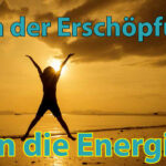 Von der Erschöpfung in die Energie